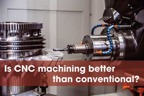 cnc and conventional machine differences|is cnc machining better than conventional.